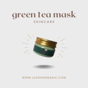 LushhOrganic Green Tea Mask – Detox & Purify for Clear Skin